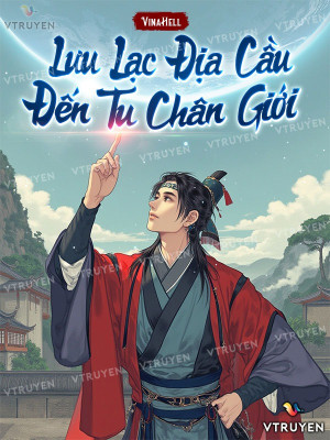 Lưu Lạc Địa Cầu Đến Tu Chân Giới