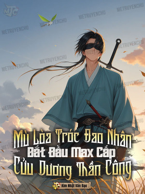 Mù Lòa Tróc Đao Nhân: Bắt Đầu Max Cấp Cửu Dương Thần Công