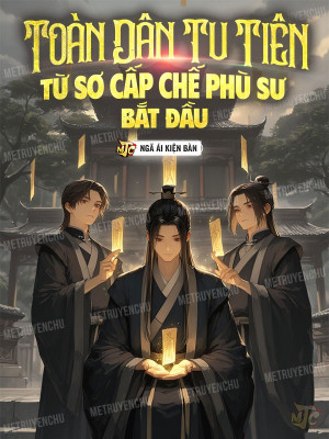 Toàn Dân Tu Tiên: Từ Sơ Cấp Chế Phù Sư Bắt Đầu