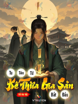 Tu Tiên Từ Kế Thừa Gia Sản Bắt Đầu